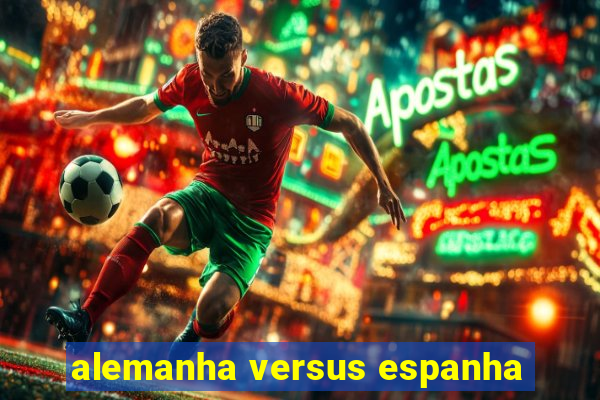 alemanha versus espanha