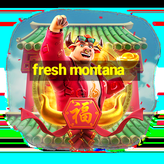 fresh montana