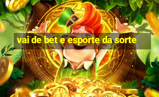 vai de bet e esporte da sorte