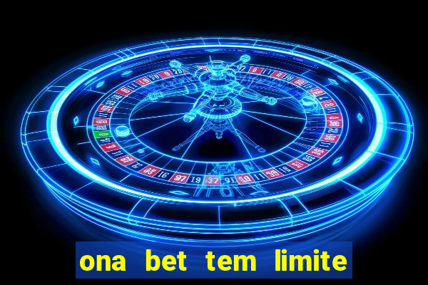 ona bet tem limite de saque