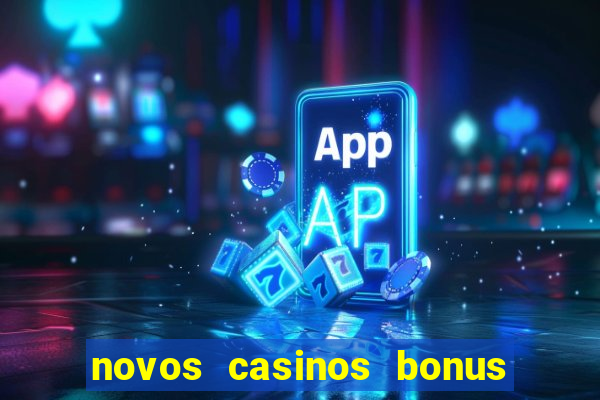 novos casinos bonus sem deposito