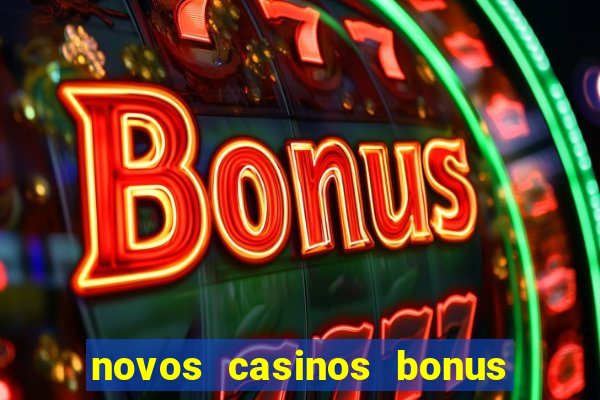 novos casinos bonus sem deposito