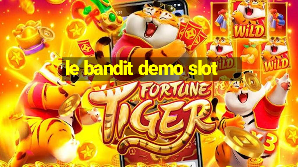 le bandit demo slot