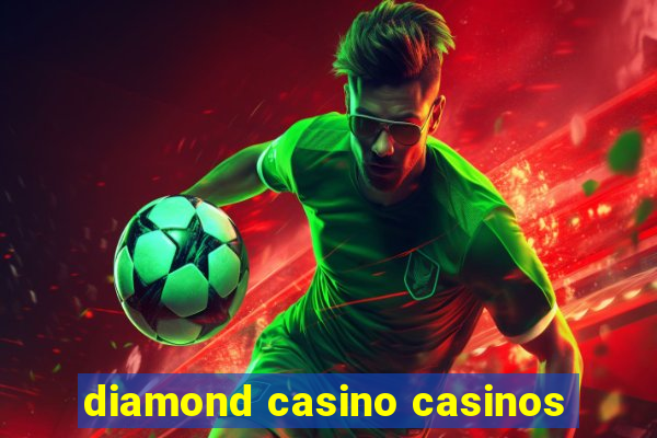 diamond casino casinos