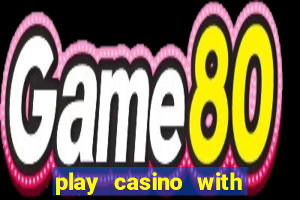 play casino with real money