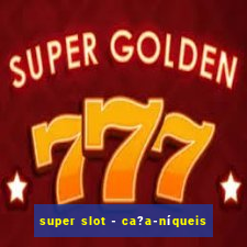 super slot - ca?a-níqueis