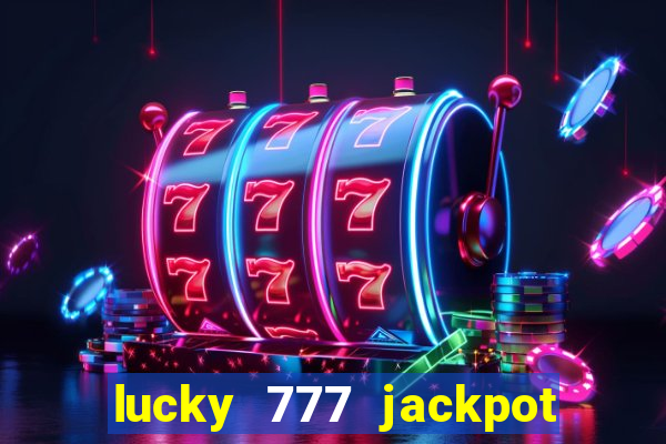 lucky 777 jackpot casino slots