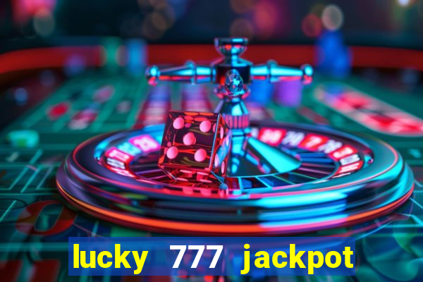 lucky 777 jackpot casino slots