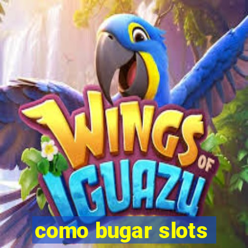 como bugar slots