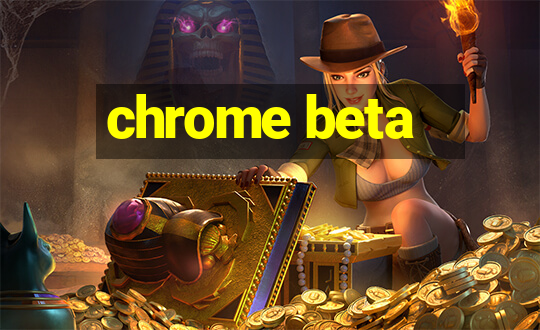 chrome beta