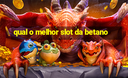 qual o melhor slot da betano