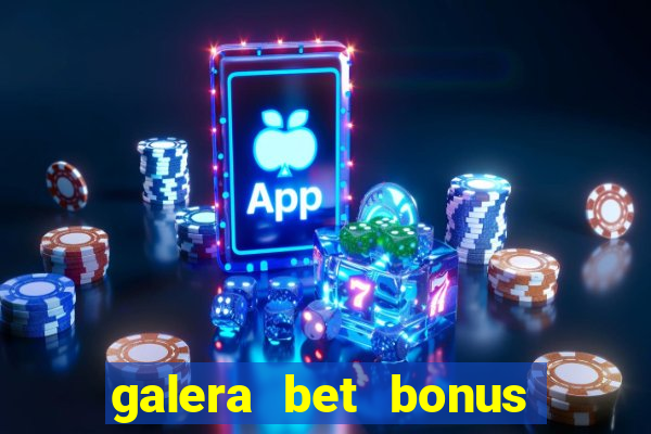 galera bet bonus de cadastro