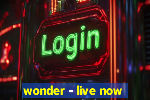 wonder - live now