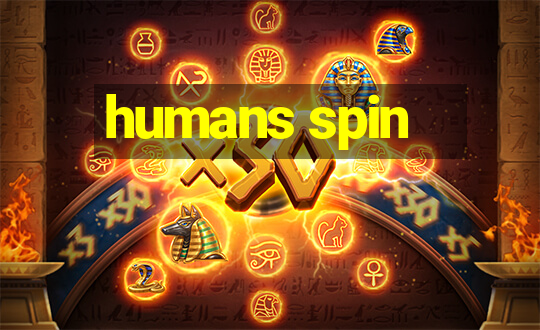 humans spin