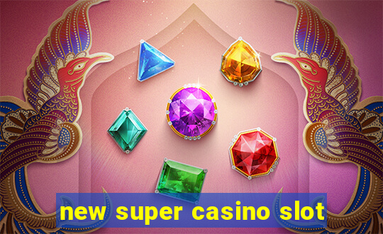 new super casino slot