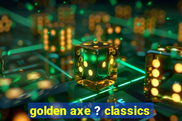 golden axe ? classics