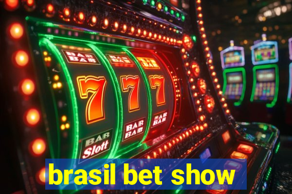 brasil bet show