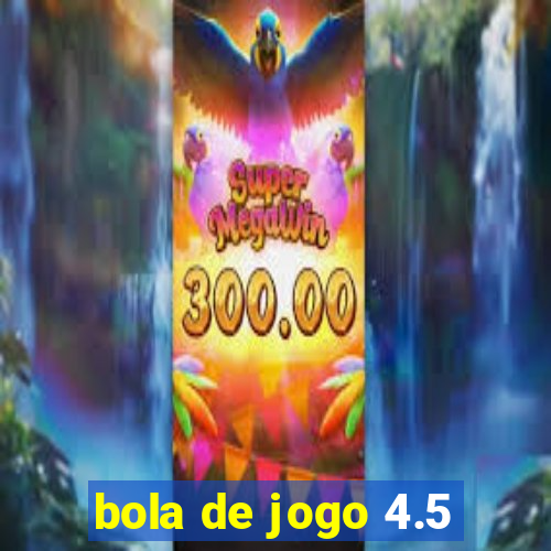 bola de jogo 4.5