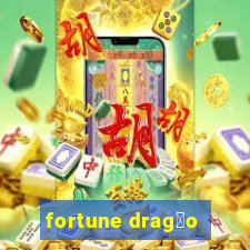 fortune drag茫o