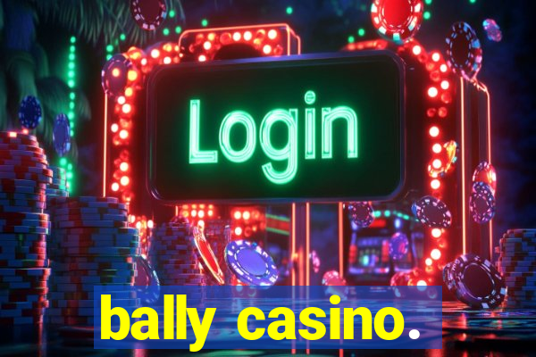 bally casino.