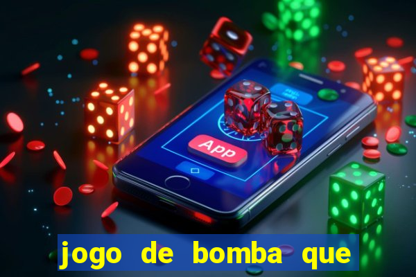 jogo de bomba que ganha dinheiro