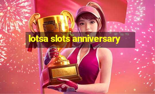 lotsa slots anniversary