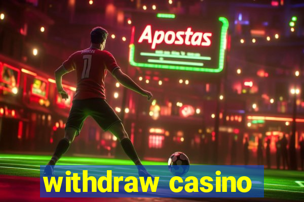 withdraw casino