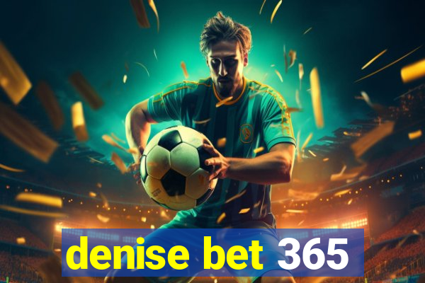 denise bet 365