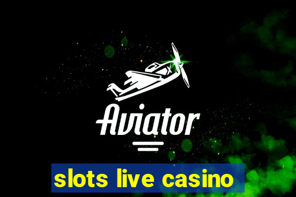 slots live casino