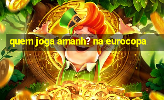 quem joga amanh? na eurocopa