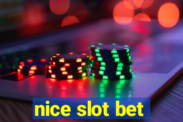 nice slot bet