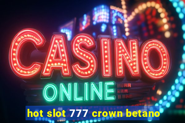 hot slot 777 crown betano