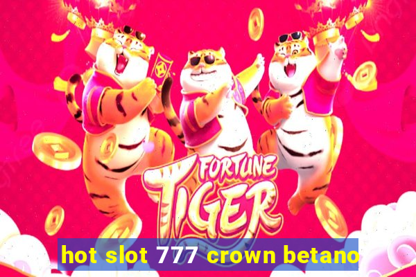 hot slot 777 crown betano