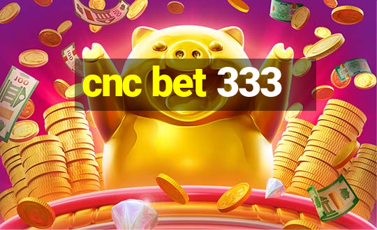 cnc bet 333