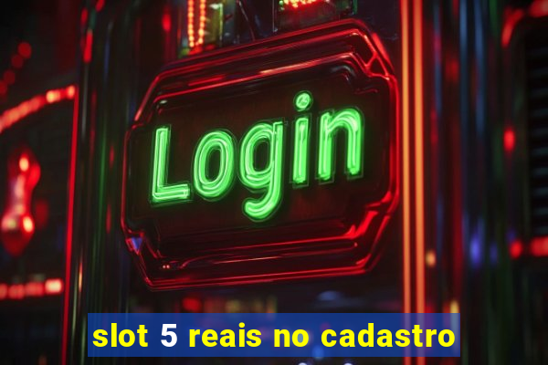 slot 5 reais no cadastro