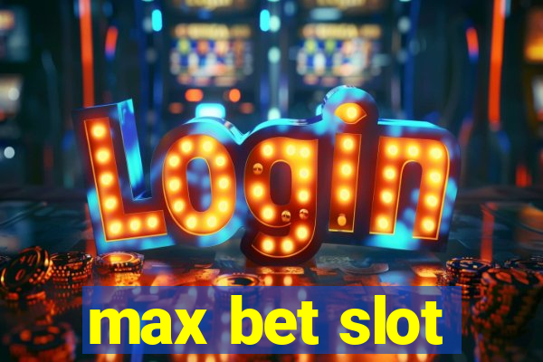 max bet slot