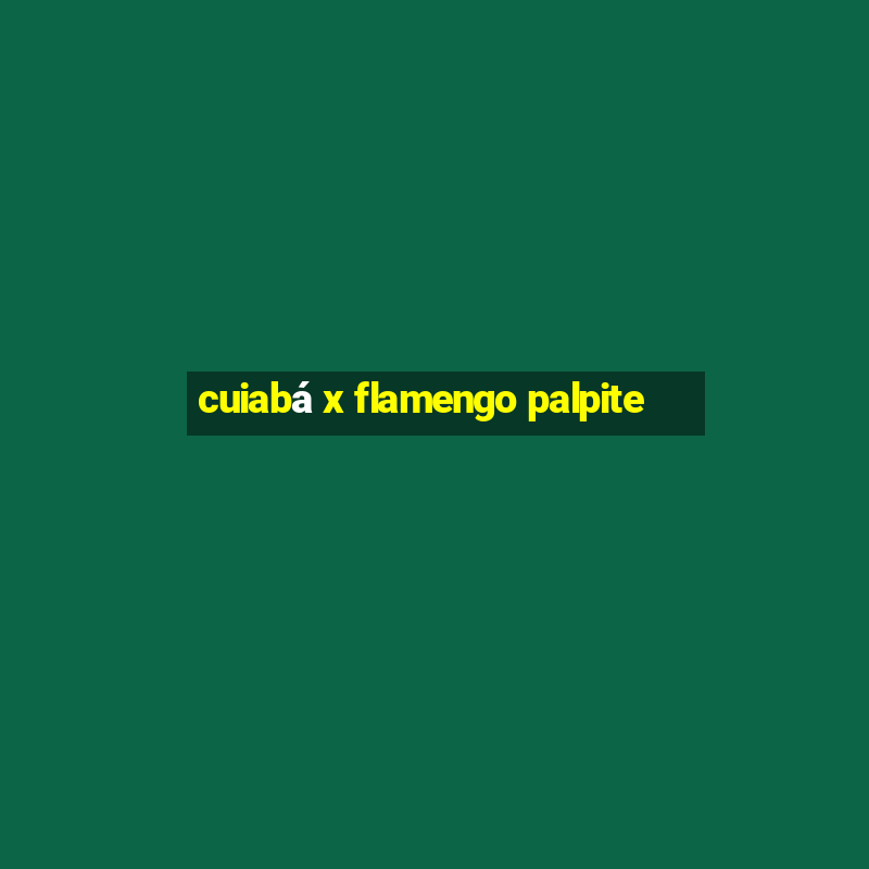 cuiabá x flamengo palpite