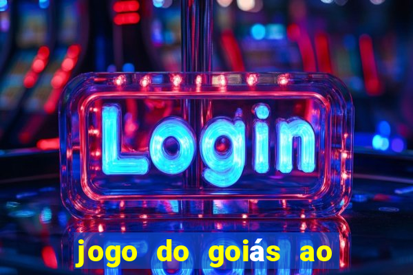 jogo do goiás ao vivo hoje