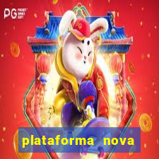 plataforma nova pagando muito