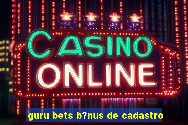 guru bets b?nus de cadastro