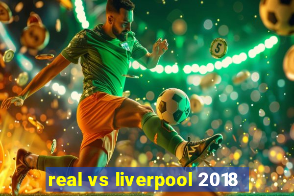 real vs liverpool 2018