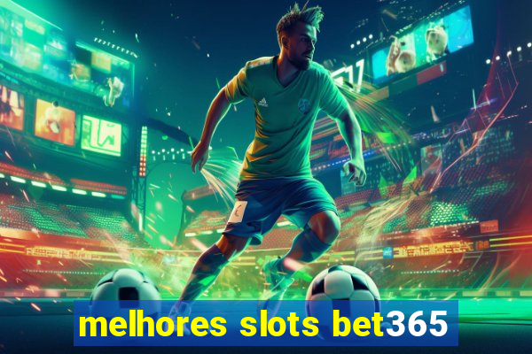 melhores slots bet365