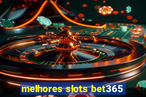 melhores slots bet365