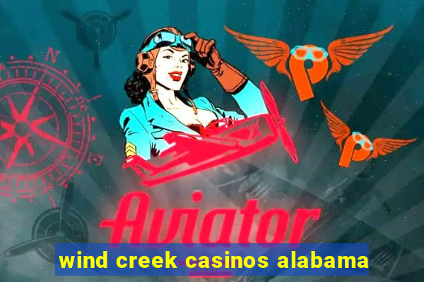 wind creek casinos alabama