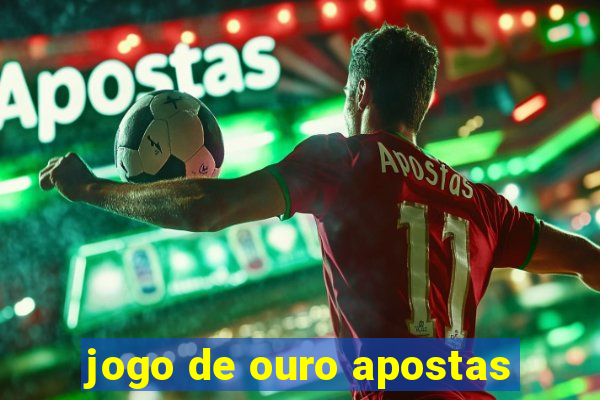 jogo de ouro apostas