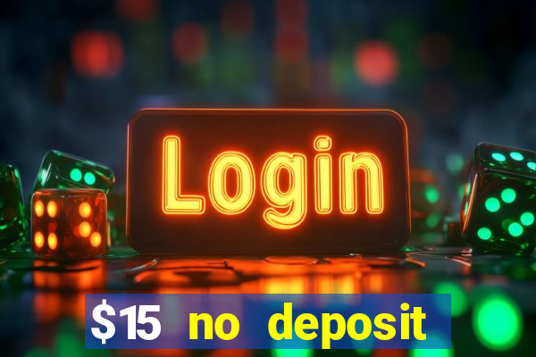 $15 no deposit bonus casino max