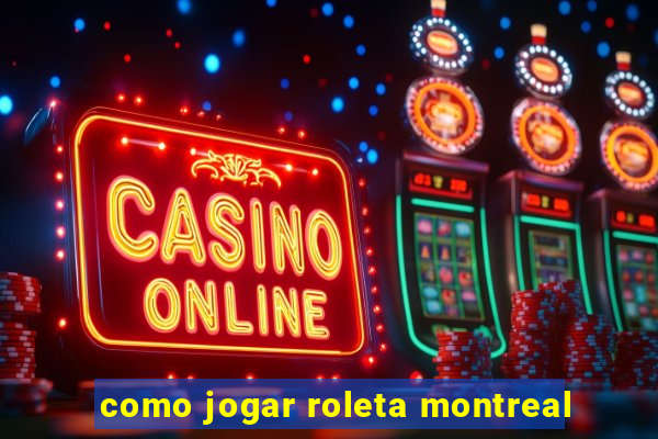 como jogar roleta montreal