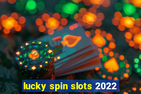 lucky spin slots 2022