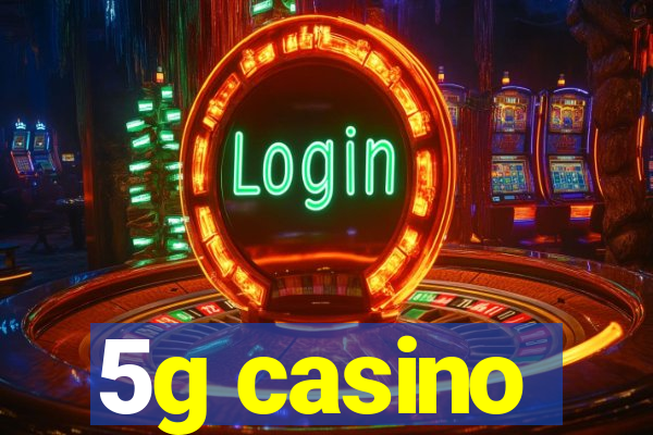 5g casino