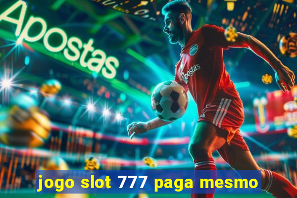 jogo slot 777 paga mesmo